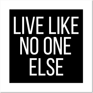 Live Like No One Else Posters and Art